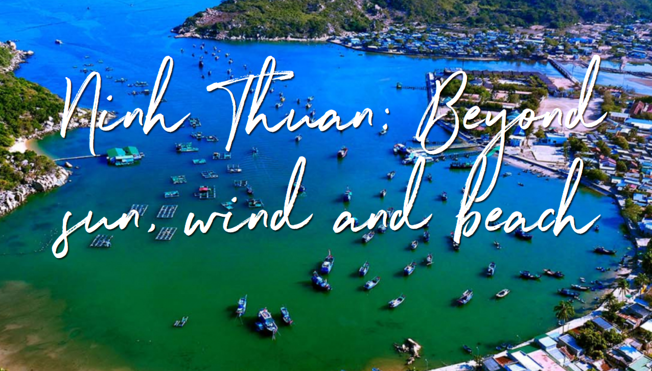 Ninh Thuan: beyond Sun, Wind and Beach. Ninh Thuan: beyond Sun, Wind and Beach.